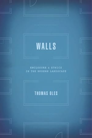 Bild des Verkufers fr Walls : Enclosure and Ethics in the Modern Landscape zum Verkauf von GreatBookPrices