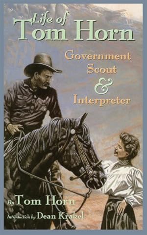 Seller image for Life of Tom Horn, Government Scout and Interpreter : Written by Himself, Together With His Letters and Statements. for sale by GreatBookPrices
