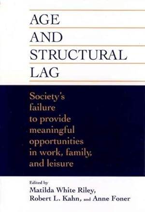 Immagine del venditore per Age and Structural Lag : Society's Failure to Provide Meaningful Opportunities in Work, Family, and Leisure venduto da GreatBookPrices