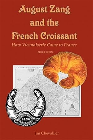 Imagen del vendedor de August Zang and the French Croissant : How Viennoiserie Came to France a la venta por GreatBookPrices