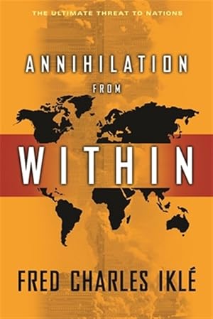 Seller image for Annihilation from Within : The Ultimate Threat to Nations for sale by GreatBookPrices