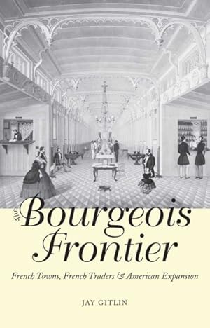 Bild des Verkufers fr Bourgeois Frontier : French Towns, French Traders, and American Expansion zum Verkauf von GreatBookPrices
