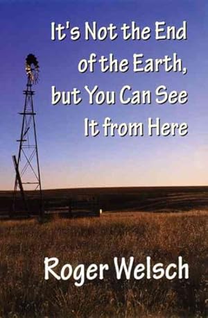 Seller image for It's Not the End of the Earth, but You Can See It from Here : Tales of the Great Plains for sale by GreatBookPrices