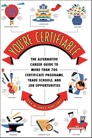 Seller image for You're Certifiable : The Alternative Career Guide to More Than 700 Certificate Programs, Trade Schools, and Job Opportunities for sale by GreatBookPrices