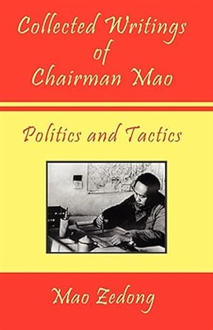 Image du vendeur pour Collected Writings of Chairman Mao : Politics and Tactics mis en vente par GreatBookPrices