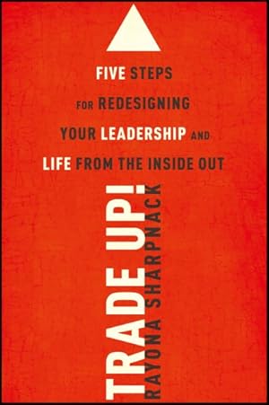 Seller image for Trade Up! Five Steps for Redesigning Your Leadership and Life from the Inside Out for sale by GreatBookPrices