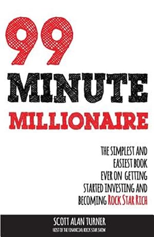 Seller image for 99 Minute Millionaire: The Simplest and Easiest Book Ever on Getting Started Investing and Becoming Rock Star Rich for sale by GreatBookPrices