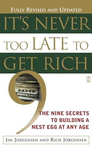 Imagen del vendedor de It's Never Too Late to Get Rich : The Nine Secrets to Building a Nest Egg at Any Age a la venta por GreatBookPrices