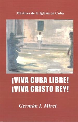 Seller image for Viva Cuba Libre! Viva Cristo Rey! : Mrtires de la iglesia en Cuba/ Martyrs of the church in Cuba -Language: spanish for sale by GreatBookPrices