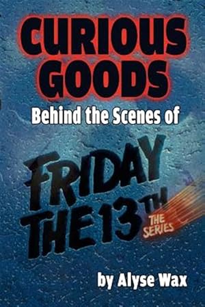 Bild des Verkufers fr Curious Goods: Behind the Scenes of Friday the 13th: The Series zum Verkauf von GreatBookPrices