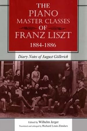 Seller image for Piano Master Classes of Franz Liszt, 1884--1886 : Diary Notes of August Gollerich for sale by GreatBookPrices