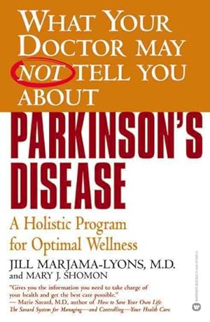 Imagen del vendedor de What Your Doctor May Not Tell You About Parkinson's Disease : A Holistic Program for Optimal Wellness a la venta por GreatBookPrices