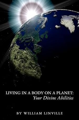 Bild des Verkufers fr Living in a Body on a Planet: Your Divine Abilities zum Verkauf von GreatBookPrices