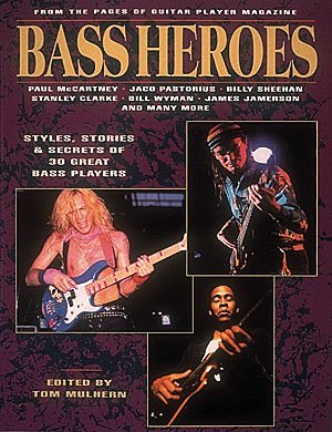 Seller image for Bass Heroes : Styles, Stories & Secrets of 30 Great Bass Players/from the Pages of Guitar Player Magazine for sale by GreatBookPrices