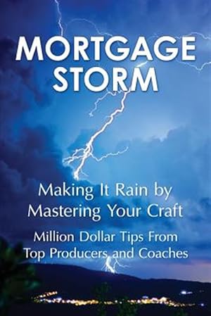 Imagen del vendedor de Mortgage Storm : Making It Rain by Mastering Your Craft a la venta por GreatBookPrices