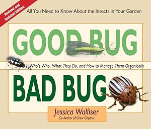 Seller image for Good Bug Bad Bug : Who's Who, What They Do, and How to Manage Them Organically (All You Need To Know About The Insects In Your Garden) for sale by GreatBookPrices
