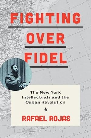 Imagen del vendedor de Fighting over Fidel : The New York Intellectuals and the Cuban Revolution a la venta por GreatBookPrices