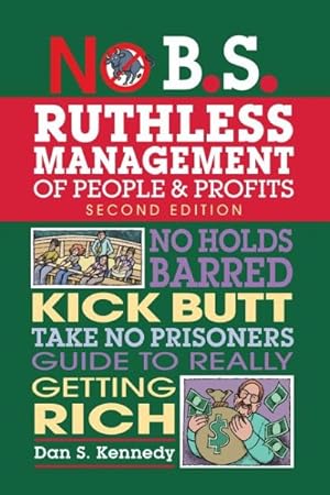 Immagine del venditore per No B.S. Ruthless Management of People and Profits : No Holds Barred, Kick Butt, Take No Prisoners Guide to Really Getting Rich venduto da GreatBookPrices