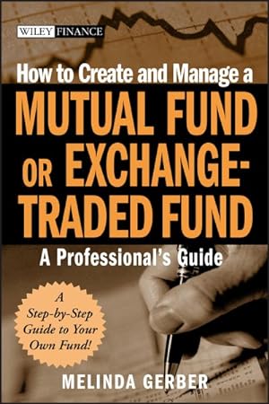 Image du vendeur pour How to Create and Manage a Mutual Fund or Exchange-Traded Fund : A Professional's Guide mis en vente par GreatBookPrices