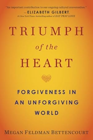 Imagen del vendedor de Triumph of the Heart : Forgiveness in an Unforgiving World a la venta por GreatBookPrices