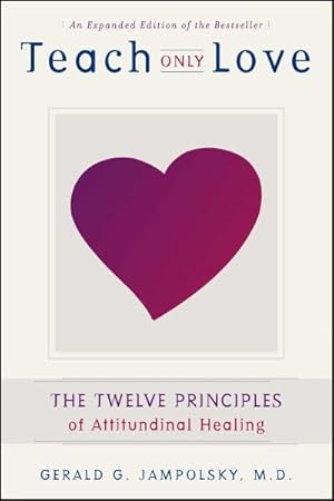 Image du vendeur pour Teach Only Love : The Twelve Principles of Attitudinal Healing mis en vente par GreatBookPrices