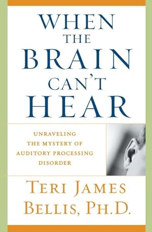 Imagen del vendedor de When the Brain Can't Hear : Unraveling the Mystery of Auditory Processing Disorder a la venta por GreatBookPrices