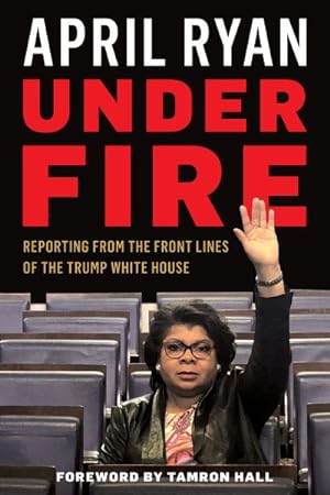Seller image for Under Fire : Reporting from the Front Lines of the Trump White House for sale by GreatBookPrices