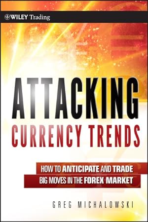 Bild des Verkufers fr Attacking Currency Trends : How to Anticipate and Trade Big Moves in the Forex Market zum Verkauf von GreatBookPrices