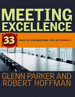 Bild des Verkufers fr Meeting Excellence : 33 Tools to Lead Meetings That Get Results zum Verkauf von GreatBookPrices
