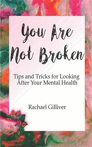 Seller image for You Are Not Broken: Tips and Tricks for Looking After Your Mental Health for sale by GreatBookPrices