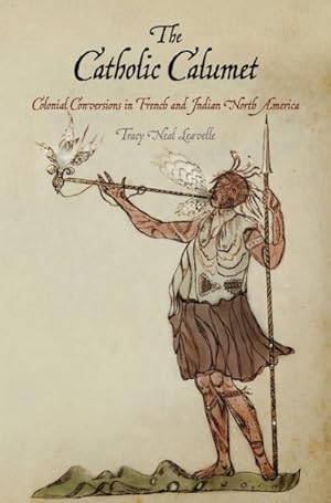 Immagine del venditore per Catholic Calumet : Colonial Conversions in French and Indian North America venduto da GreatBookPrices