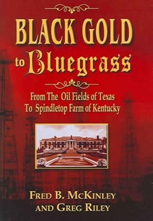 Bild des Verkufers fr Black Gold To Bluegrass : From The Oil Fields Of Texas To Spindletop Farm Of Kentucky zum Verkauf von GreatBookPrices