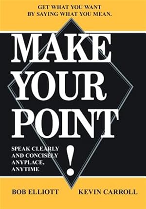 Imagen del vendedor de Make Your Point! : Speak Clearly And Concisely Anyplace, Anytime a la venta por GreatBookPrices