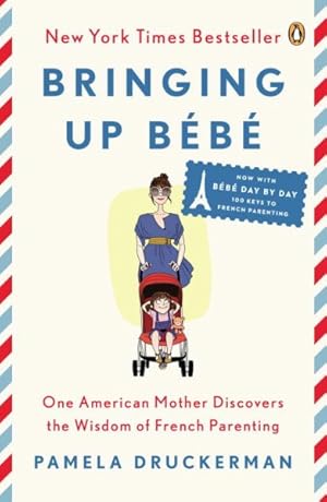 Imagen del vendedor de Bringing Up Bebe : One American Mother Discovers the Wisdom of French Parenting Now With Bebe Day by Day: 100 Keys to French Parenting a la venta por GreatBookPrices