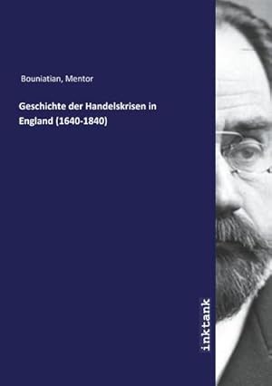 Imagen del vendedor de Geschichte der Handelskrisen in England (1640-1840) a la venta por BuchWeltWeit Ludwig Meier e.K.