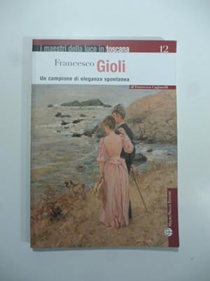 Bild des Verkufers fr Francesco Gioli. Un campione di eleganza toscana zum Verkauf von Coenobium Libreria antiquaria