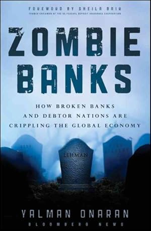 Imagen del vendedor de Zombie Banks : How Broken Banks and Debtor Nations Are Crippling the Global Economy a la venta por GreatBookPrices