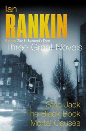 Immagine del venditore per Ian Rankin: Three Great Novels : Rebus: the St Leonard's Years/Strip Jack, the Black Book, Mortal Causes venduto da GreatBookPrices