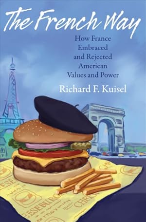 Imagen del vendedor de French Way : How France Embraced and Rejected American Values and Power a la venta por GreatBookPrices