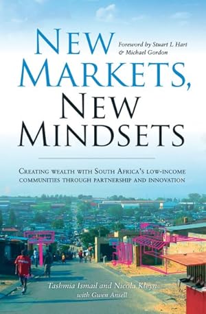 Bild des Verkufers fr New Markets, New Mindsets : Creating Wealth With South Africa's Low-Income Communities Through Partnership and Innovation zum Verkauf von GreatBookPrices