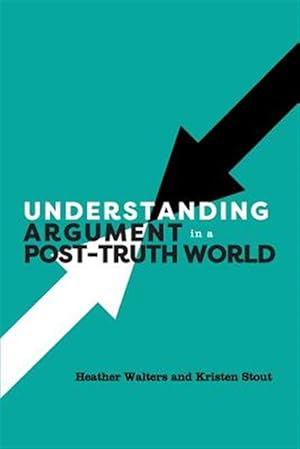 Imagen del vendedor de Understanding Argument in a Post-truth World a la venta por GreatBookPrices
