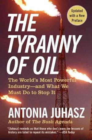 Seller image for Tyranny of Oil : The World's Most Powerful Industry--and What We Must Do to Stop It for sale by GreatBookPrices