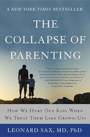 Imagen del vendedor de Collapse of Parenting : How We Hurt Our Kids When We Treat Them Like Grown-ups a la venta por GreatBookPrices