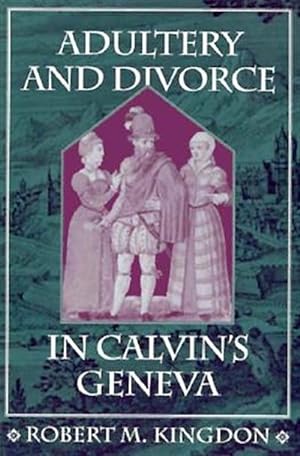 Image du vendeur pour Adultery and Divorce in Calvin's Geneva mis en vente par GreatBookPrices