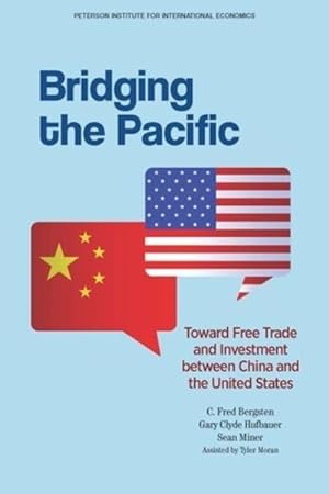 Image du vendeur pour Bridging the Pacific : Toward Free Trade and Investment between China and the United States mis en vente par GreatBookPrices