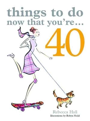 Imagen del vendedor de Things to Do Now That You're 40 a la venta por GreatBookPrices