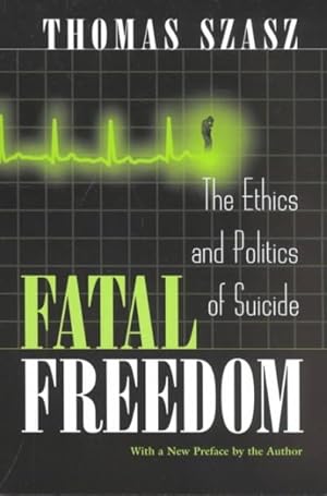 Image du vendeur pour Fatal Freedom : The Ethics and Politics of Suicide mis en vente par GreatBookPrices