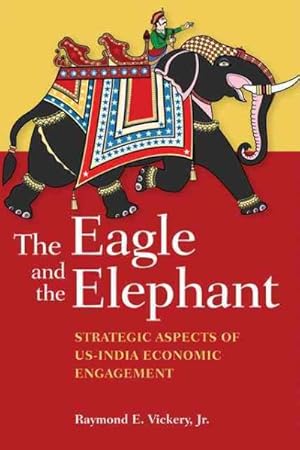 Immagine del venditore per Eagle and the Elephant : Strategic Aspects of US-India Economic Engagement venduto da GreatBookPrices