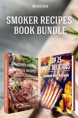 Seller image for Smoker Recipes Book Bundle : Top 25 California Smoking Meat Recipes + Most Delicious Smoked Ribs Recipes That Will Make You Cook Like a Pro for sale by GreatBookPrices