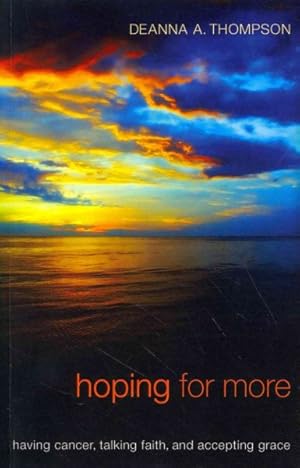 Imagen del vendedor de Hoping for More : Having Cancer, Talking Faith, and Accepting Grace a la venta por GreatBookPrices